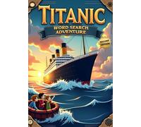Titanic Word Search Adventure (Second Edition): Explore the Unsinkable Ship with 50 Fun Puzzles plus 10 Bonus Coloring Pages!