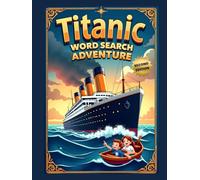 Titanic Word Search Adventure (Second Edition): Explore the Unsinkable Ship with 50 Fun Puzzles plus 10 Bonus Coloring Pages!