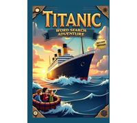 Titanic Word Search Adventure (Second Edition): Explore the Unsinkable Ship with 50 Fun Puzzles plus 10 Bonus Coloring Pages!