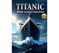 Titanic Word Search Challenge (Second Edition): 50 Challenging Puzzles for Bold Young Historians plus 10 Bonus Coloring Pages!