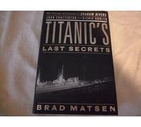 Titanic's Last Secrets: The Further Adventures of Shadow Divers John Chatterton and Richie Kohler