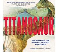 Titanosaur: Discovering the World's Largest Dinosaur