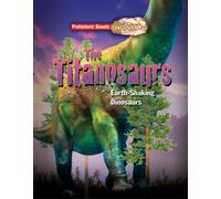 Titanosaurs : Earth-Shaking Dinosaurs
