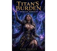 Titan's Burden: Swollen Power II : A Breast Expansion Progression Fantasy Anthology: A Collection of Dark LitRPG Transformation Tales (Skyfall, Harvest, Abyss, and Corruption)