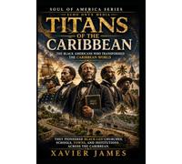 Titans Of The Caribbean: The Ethnic Black Americans Who Transformed The Caribbean World (Soul of America)