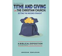 Tithe and Giving in the Christian Church: Setting the Record Straight: A Biblical Exposition on the Doctrine of Tithe and Christian Giving