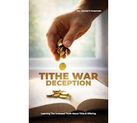 Tithe War Deception, Learning The Unbiased Truth About Tithe & Offering