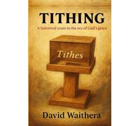 Tithing; a Historical Scam in the Era of God’s Grace