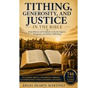 TITHING, GENEROSITY, AND JUSTICE IN THE BIBLE: From Ma'aser and Tzedakah to Church Support, Prosperity, and Holistic Well-Being