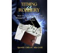 Tithing Is Robbery: How Churches Use Fear And Misapplied Scripture To Control Your Wallet