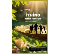 Tithing With Prayer: How 2 Hours and 40 Minutes A Day Can Transform Your Finances, Faith, and Future: 1