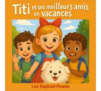 Titi et ses meilleurs amis en vacances: Les aventures parfaites dont tous les enfants rêvent; histoires courtes et drôles pour enfants de 4 à 12 ans