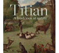 Titian - a Fresh Look at Nature (National Gallery London Publications)