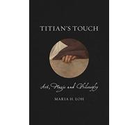 Titian’s Touch : Art, Magic and Philosophy