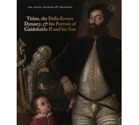 Titian, the Della Rovere Dynasty, and His Portrait of Guidobaldo II