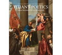 Titian's Poetics: Selected Essays by David Rosand (Studies in Medieval and Early Renaissance Art History)