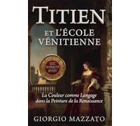 TITIEN ET L'ÉCOLE VÉNITIENNE La Couleur comme Langage dans la Peinture de la Renaissance: BONUS OFFERT ! Bellini, Giorgione, Titien, Véronèse, Tintoret et la Couleur de la Renaissance Vénitienne