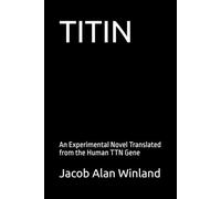 TITIN: An Experimental Novel Translated from the Human TTN Gene