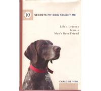 Title: 10 Secrets My Dog Taught Me Lifes Lessons from a M