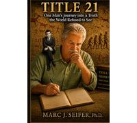TITLE 21: One Man's Journey into a Truth the World Refused to See