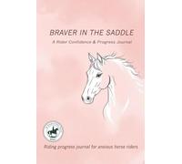 Title Braver in the Saddle: A Rider Confidence & Progress Journal: Riding progress journal for anxious horse riders: 1 (The Thoughtful Rider Series)
