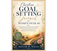 Title: Christian Goal Setting Journal for Women Over 40: A Faith-Based Goal Planner, Reflection Workbook, and Habit Tracker for Rediscovering Purpose, ... and Aligning Your Life with God's Calling
