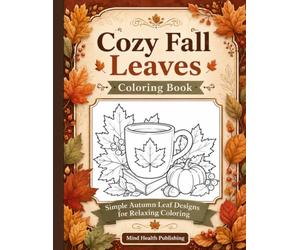 Title: Cozy Fall Leaves Coloring Book: Subtitle: Simple Autumn Leaf Designs for Relaxing Coloring