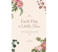 Title: Each Day, a Little Peace: Soft Reminders for the Heart, Mind, and Soul