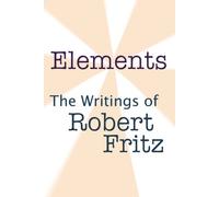 Title: Elements The Writings of Robert Fritz