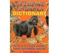 Title: Extreme Animals Dictionary An A to Z of the Worlds