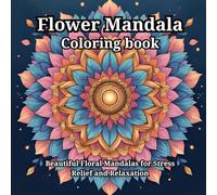 Title: Flower Mandala Coloring Book for Adults: Beautiful Intricate Floral Mandalas to Calm Your Mind, Relieve Stress & Spark Creativity
