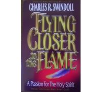 Title: Flying Closer To The Flame A Passion For the Holy