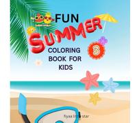 Title: Fun Summer Coloring Book for Kids: Subtitle: A Joyful Collection of Beach, Sun, and Vacation Scenes - 45 Pages of Creative Fun with One-Sided Blank Pages for Easy Coloring