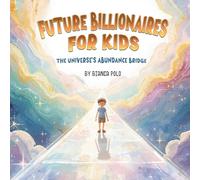 Title Future Billionaires For Kids: The Universe's Abundance Bridge