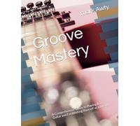 Title Groove Mastery: A Comprehensive Guide to Playing Bass Guitar and Establishing Yourself as a Bassist (The Bassline Chronicles: A Comprehensive Guide to Mastering Bass Guitar)