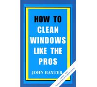 Title: How To Clean Windows Like The Pros
