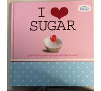 Title: I Love SugarOver 100 Recipes for People Who Like i
