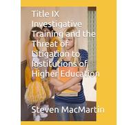 Title IX Investigative Training and the Threat of Litigation to Institutions of Higher Education