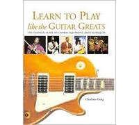 Title: Learn to Play Like the Guitar Greats The Essential