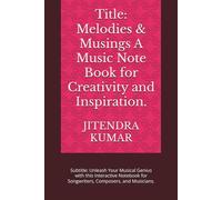 Title: Melodies & Musings A Music Note Book for Creativity and Inspiration.: Subtitle: Unleash Your Musical Genius with this Interactive Notebook for Songwriters, Composers, and Musicians.