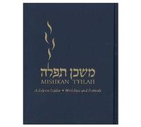 Title: Mishkan TFilah A Reform Siddur Weekdays and Festiv