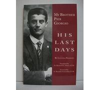 Title: My Brother Pier Giorgio His Last Days