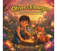Title: Oliver & Finnegan and the Treasure That Grew: A Magical Adventure About Friendship, Courage, and Kindness