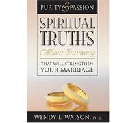 Title: Purity and Passion Spiritual Truths about Intimacy