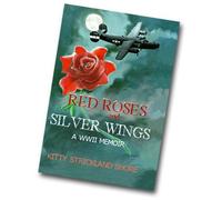 Title: Red Roses and Silver Wings A World War II Memoir