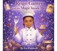 Title: Reign Ganter and the Magic Inside Her: A story about autism acceptance, self-belief, and dreams: 1 (The Reign Ganter Series)