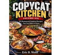Title: The Copycat Kitchen Volume Six: Subtitle: 191 Restaurant-Inspired Recipes - The Final Volume in a Six-Book Collection of 1,000 Recipes: 6 (Copycat Kitchen Series)
