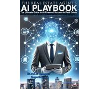 Title: The Real Estate Agent’s AI Playbook: The Ultimate Guide to AI-Powered Success in Real Estate (The AI Playbook Series)