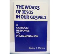 Title: The Words of Jesus in Our Gospels A Catholic Respo