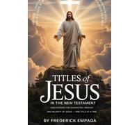 TITLES OF JESUS: Discovering the Character, Mission, and Majesty of Jesus-One Title at a Time